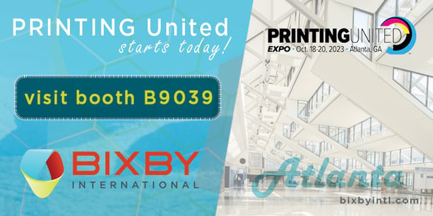 PRINTING United 2023 | Oct 18-20 | Atlanta, GA | Visit Bixby International at booth #B9039 | bixbyintl.com