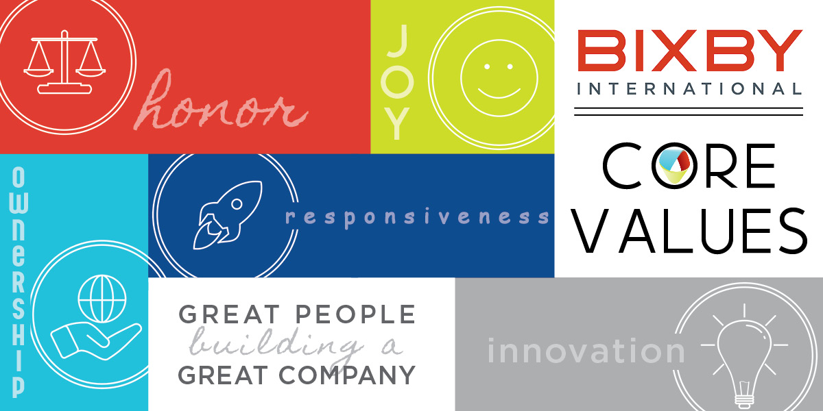 Bixby International Core Values | Honor | Joy | Responsiveness | Innovation | Ownership | Great People Building a Great Company | bixbyintl.com
